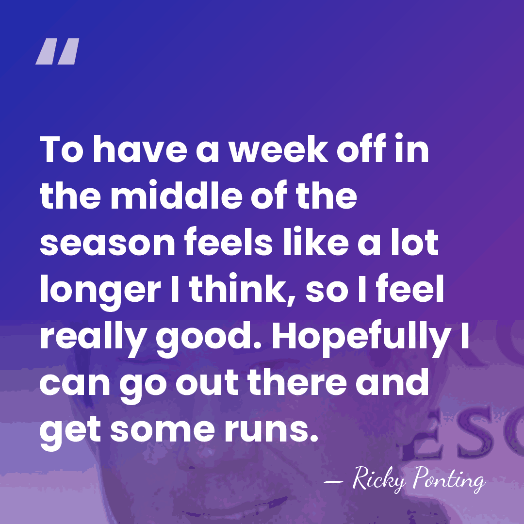 To have a week off in the middle of the season feels&hellip; - Ricky Ponting