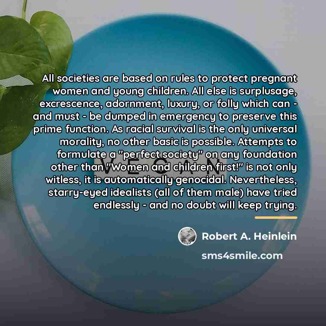 “All societies are based on rules to protect pregnant women…” quote by Robert A. Heinlein