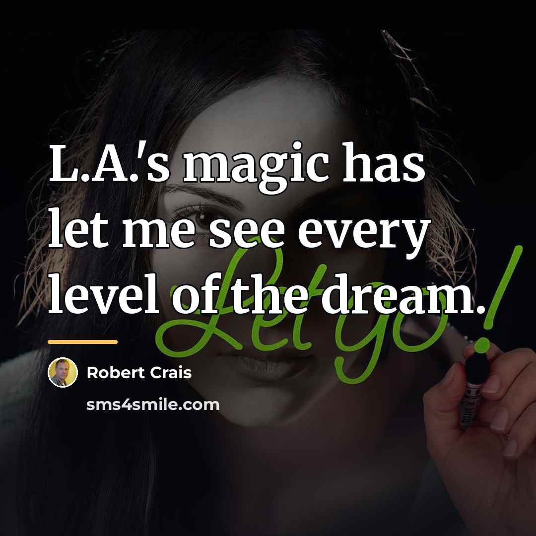 “L.A.'s magic has let me see every level of the…” quote by Robert Crais