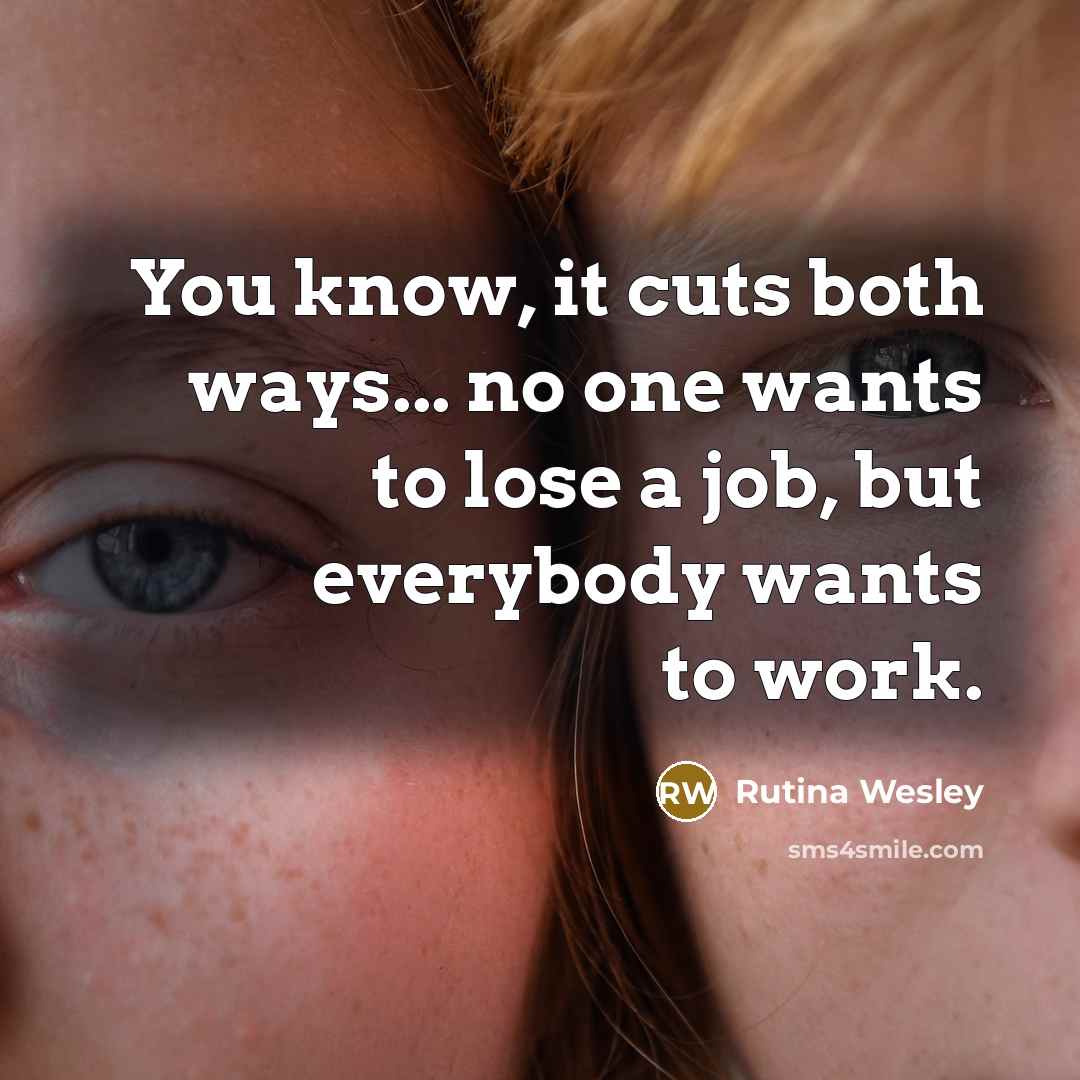 “You know, it cuts both ways... no one wants to…” quote by Rutina Wesley