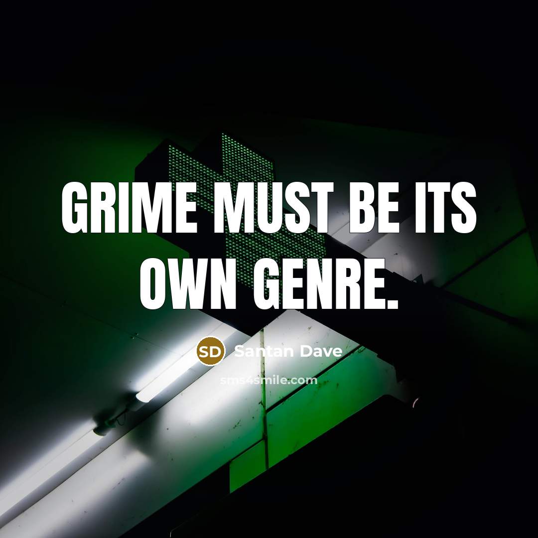 “Grime must be its own genre.…” quote by Santan Dave