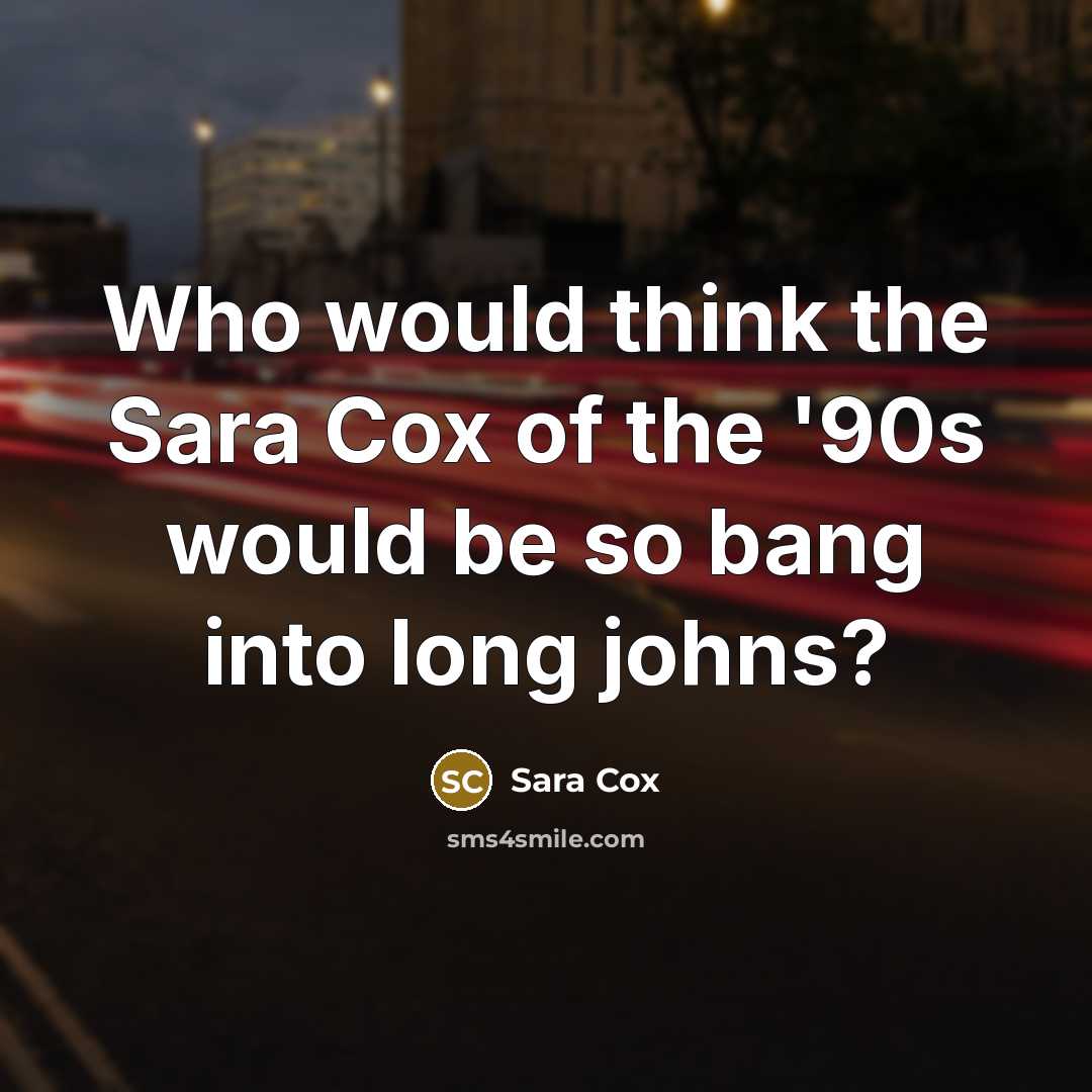 “Who would think the Sara Cox of the '90s would…” quote by Sara Cox