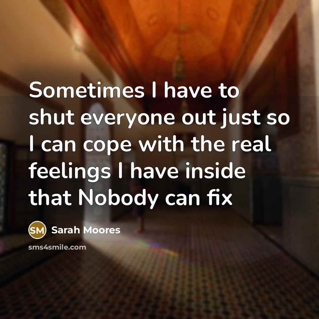 “Sometimes I have to shut everyone out just so I…” quote by Sarah Moores