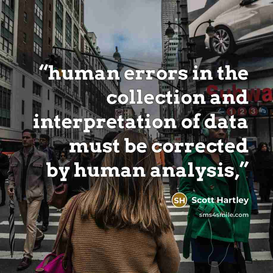“human errors in the collection and interpretation of data must be corrected by human analysis,” quote by Scott Hartley