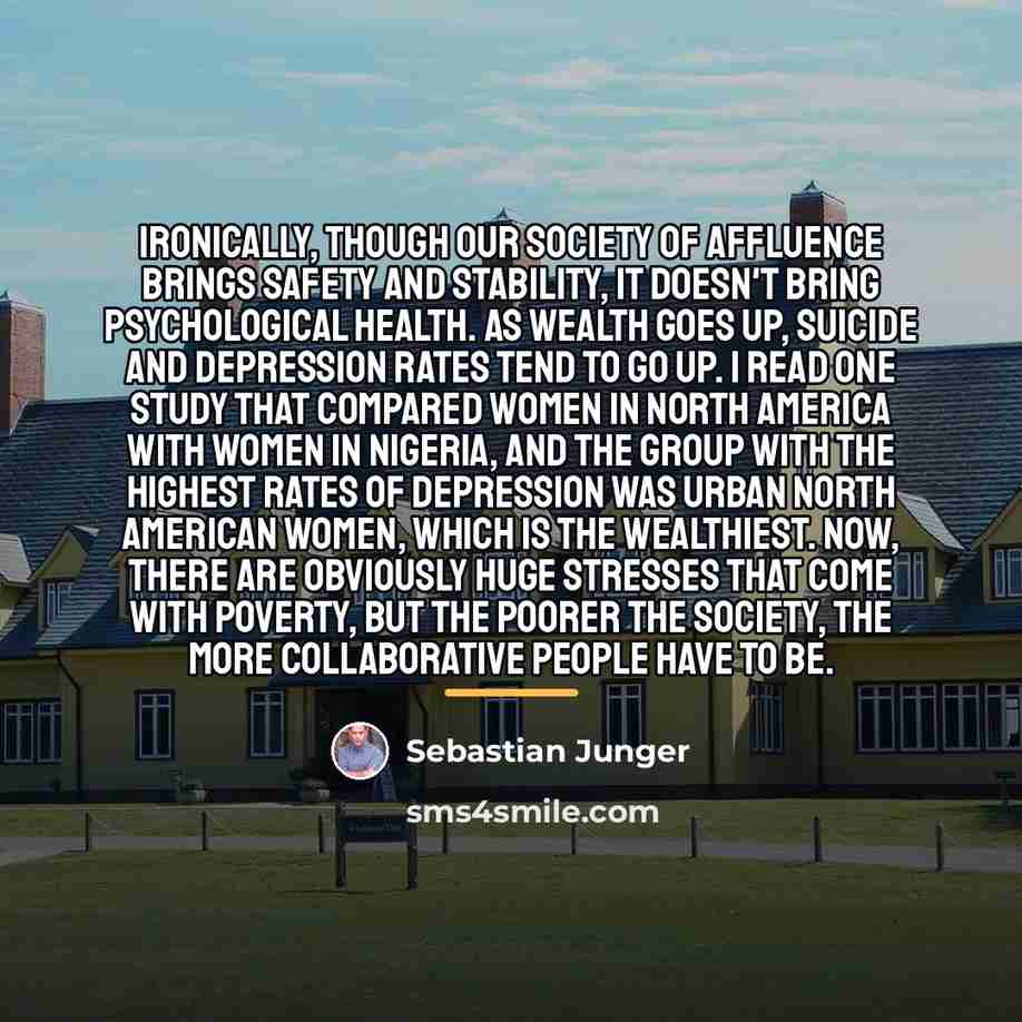 “Ironically, though our society of affluence brings safety and stability,…” quote by Sebastian Junger