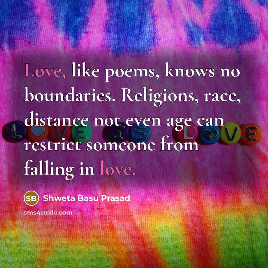 “Love, like poems, knows no boundaries. Religions, race, distance not…” quote by Shweta Basu Prasad