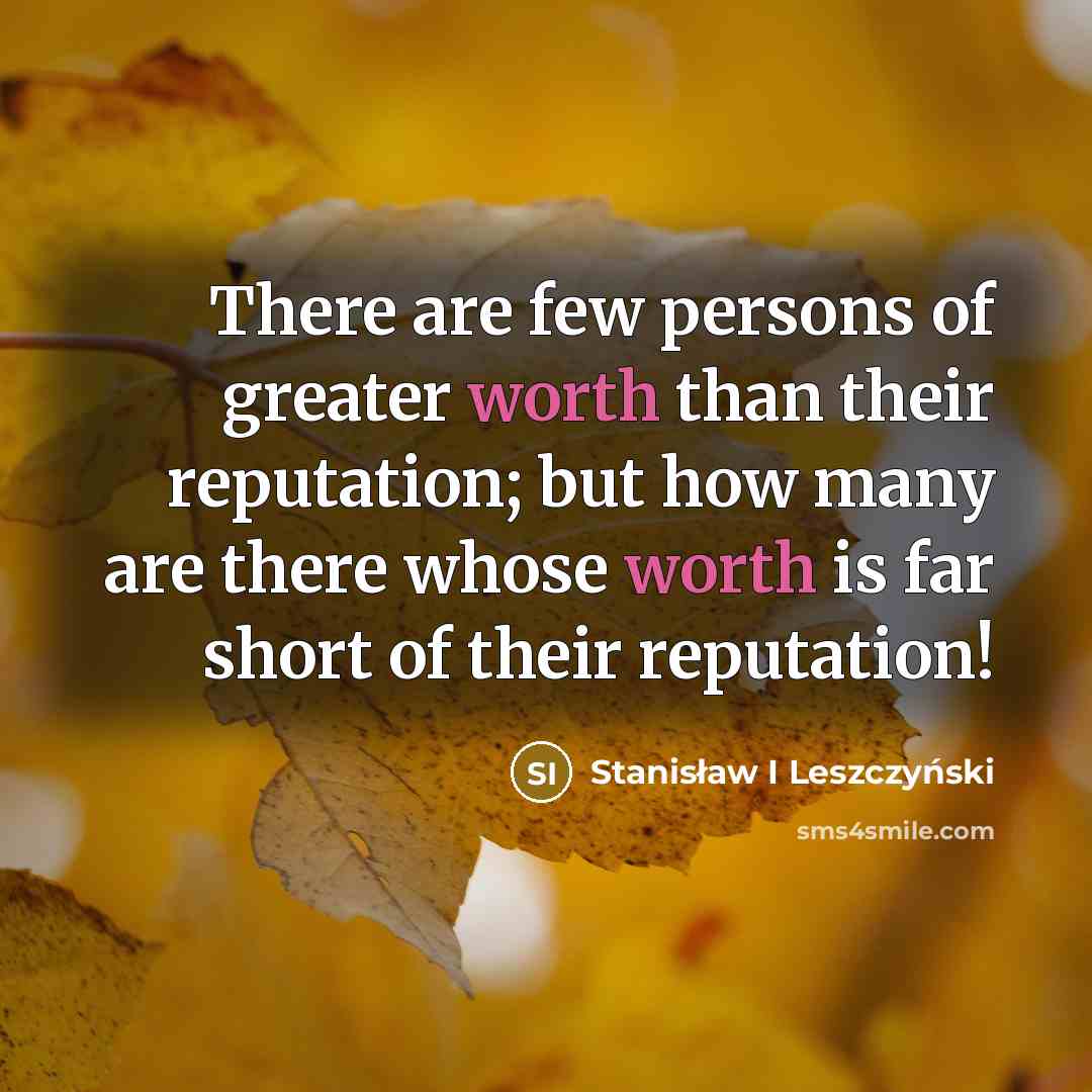 “There are few persons of greater worth than their reputation;…” quote by Stanisław I Leszczyński