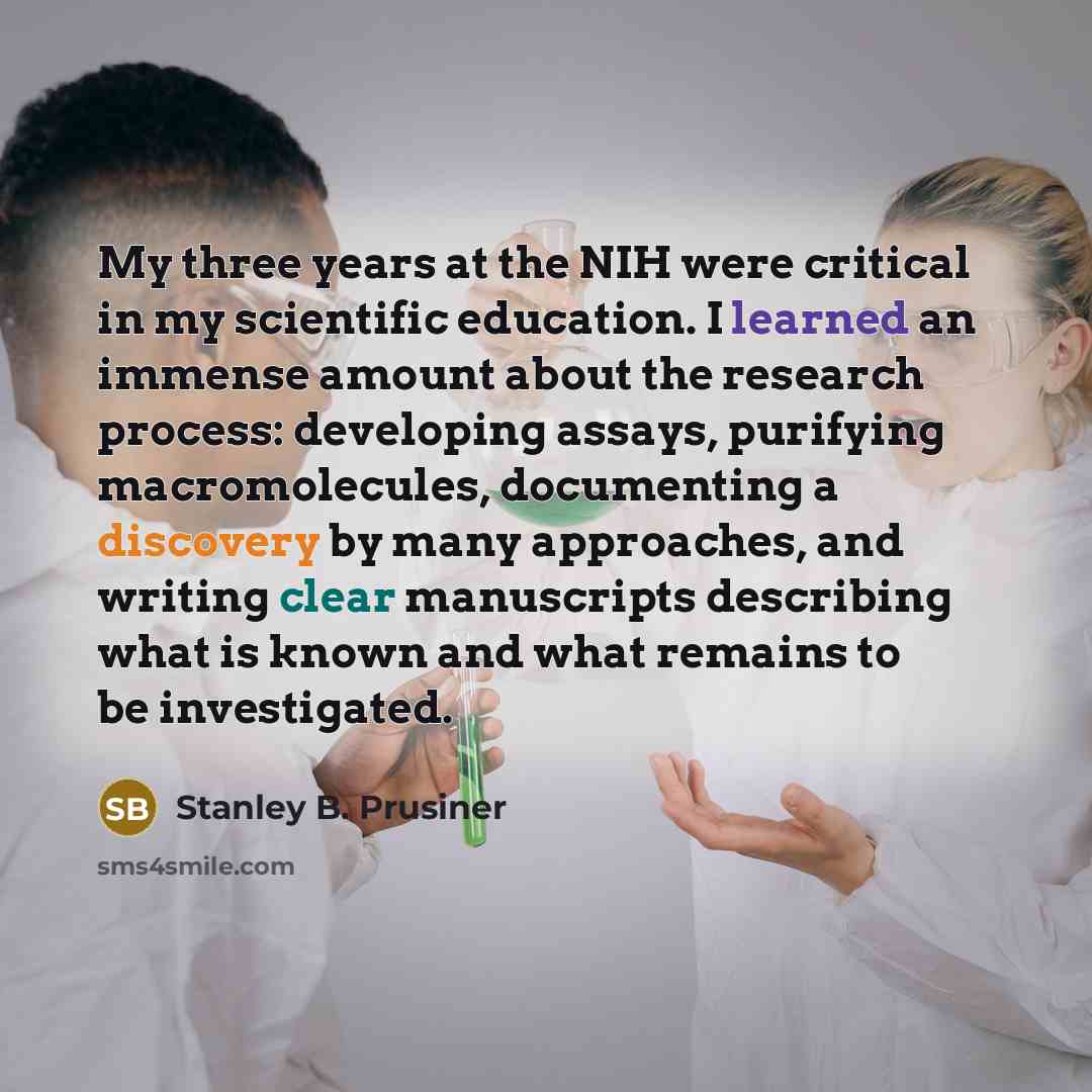 “My three years at the NIH were critical in my…” quote by Stanley B. Prusiner