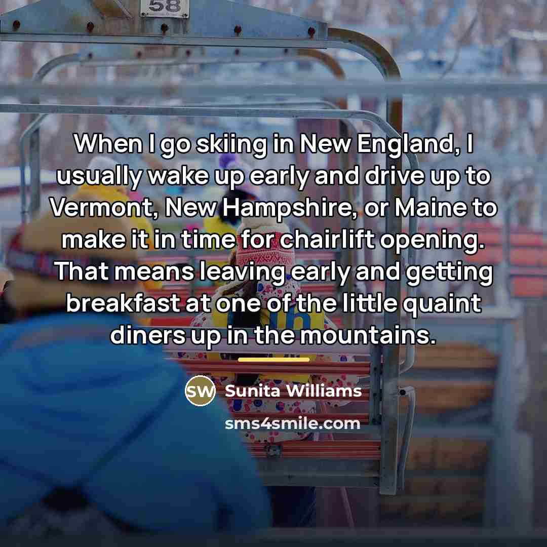“When I go skiing in New England, I usually wake…” quote by Sunita Williams
