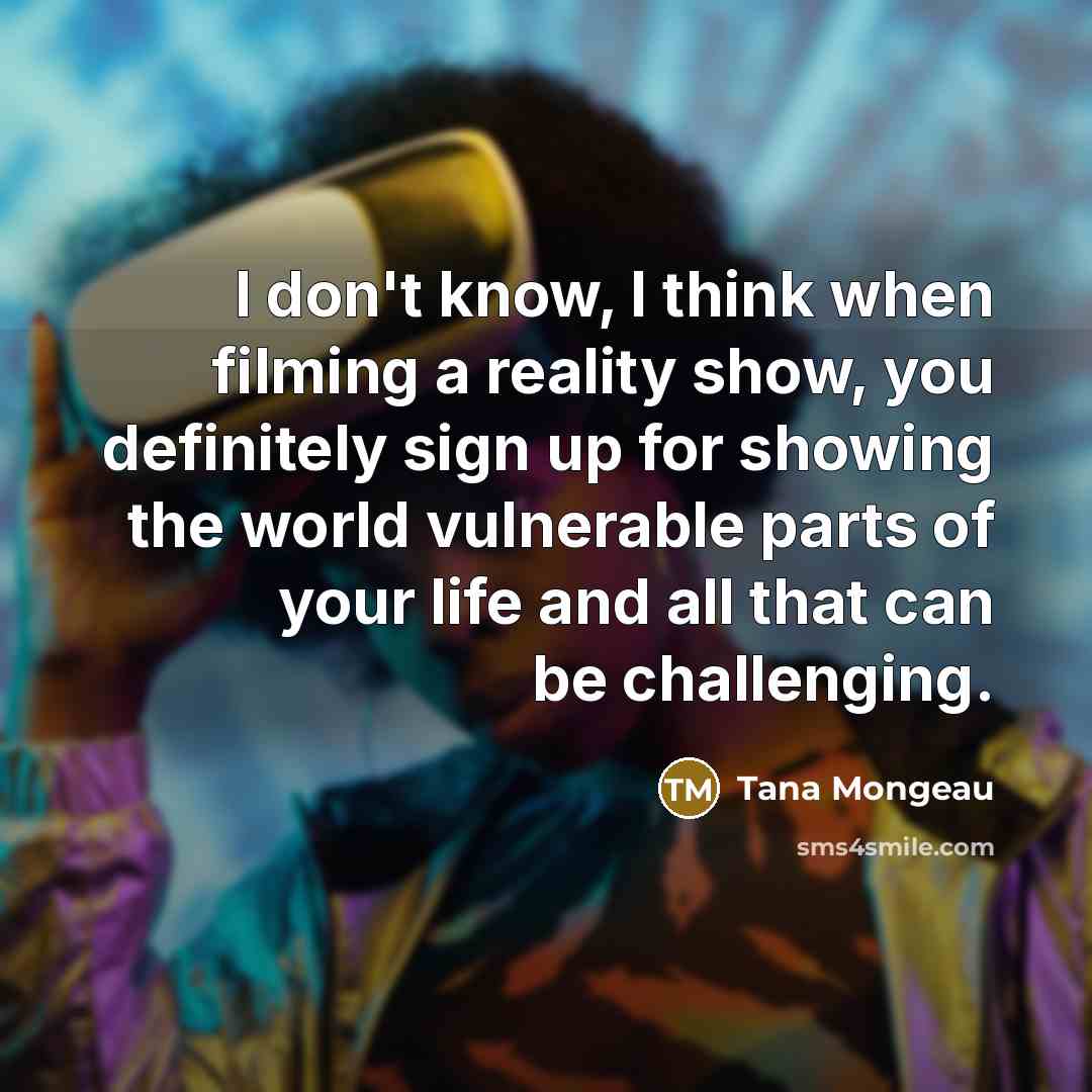 “I don't know, I think when filming a reality show,…” quote by Tana Mongeau