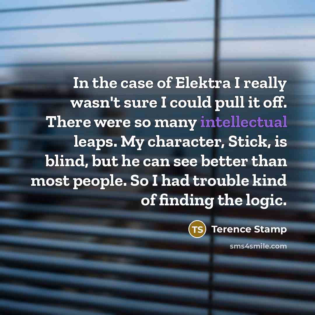 “In the case of Elektra I really wasn't sure I…” quote by Terence Stamp
