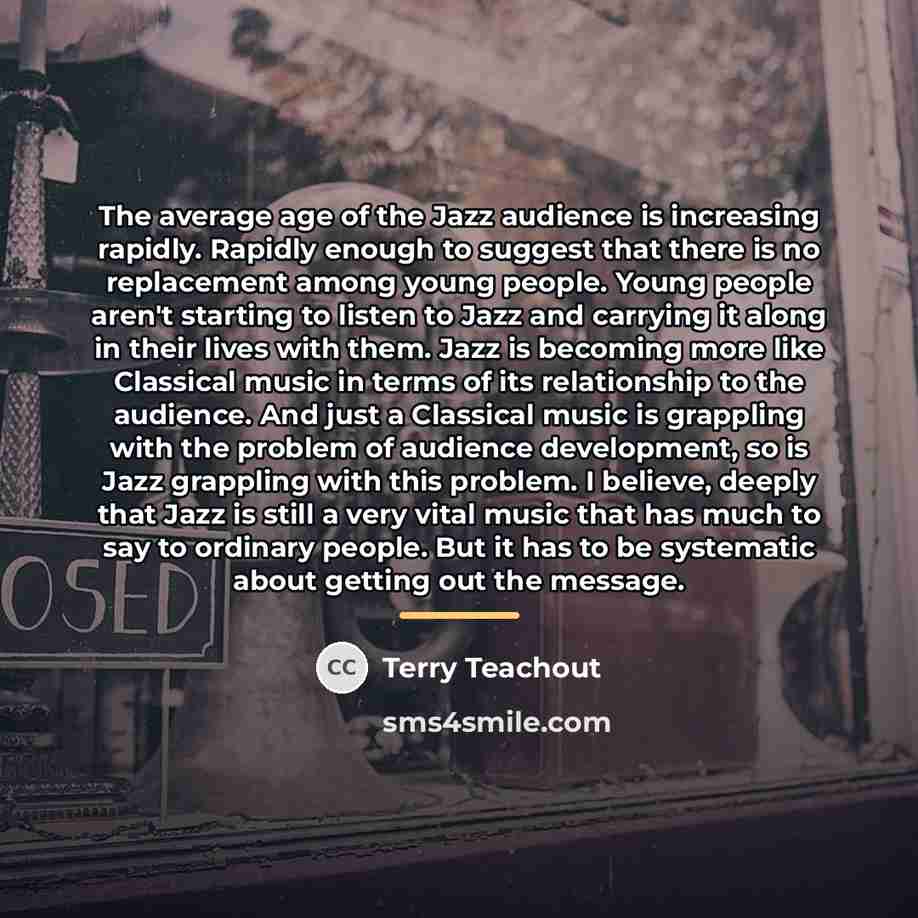 “The average age of the Jazz audience is increasing rapidly.…” quote by Terry Teachout
