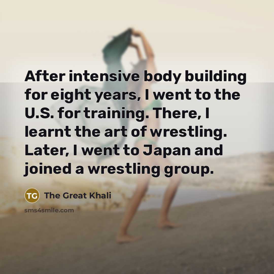 “After intensive body building for eight years, I went to…” quote by The Great Khali