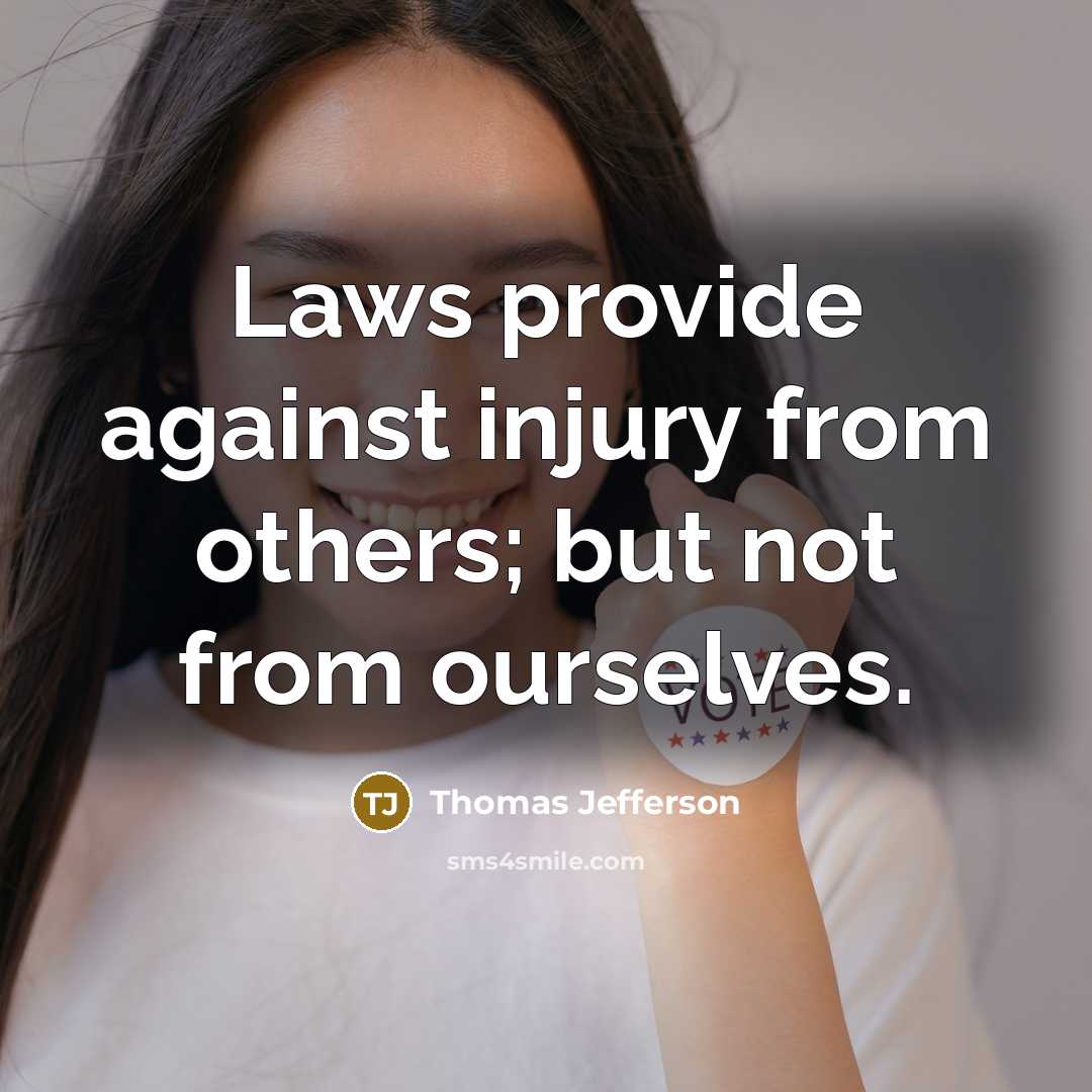 “Laws provide against injury from others; but not from ourselves.…” quote by Thomas Jefferson