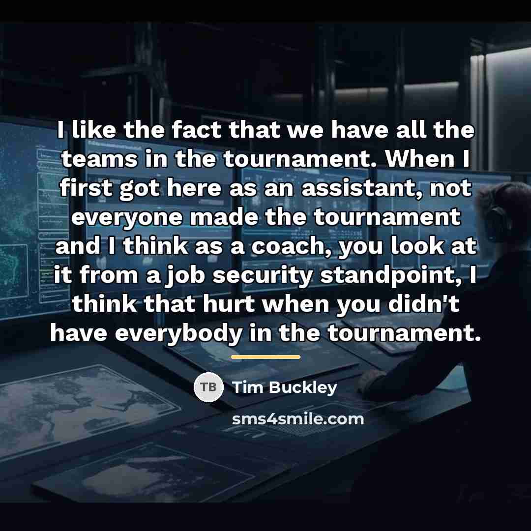 “I like the fact that we have all the teams…” quote by Tim Buckley