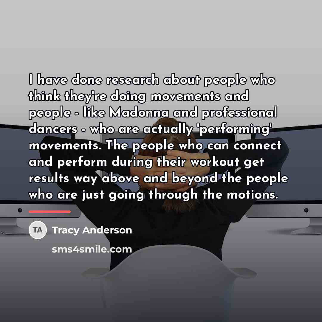 “I have done research about people who think they're doing…” quote by Tracy Anderson