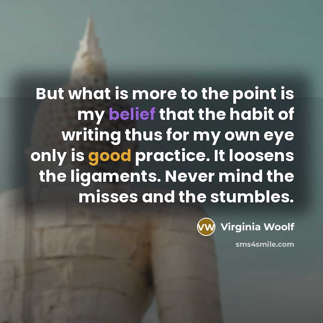 “But what is more to the point is my belief…” quote by Virginia Woolf