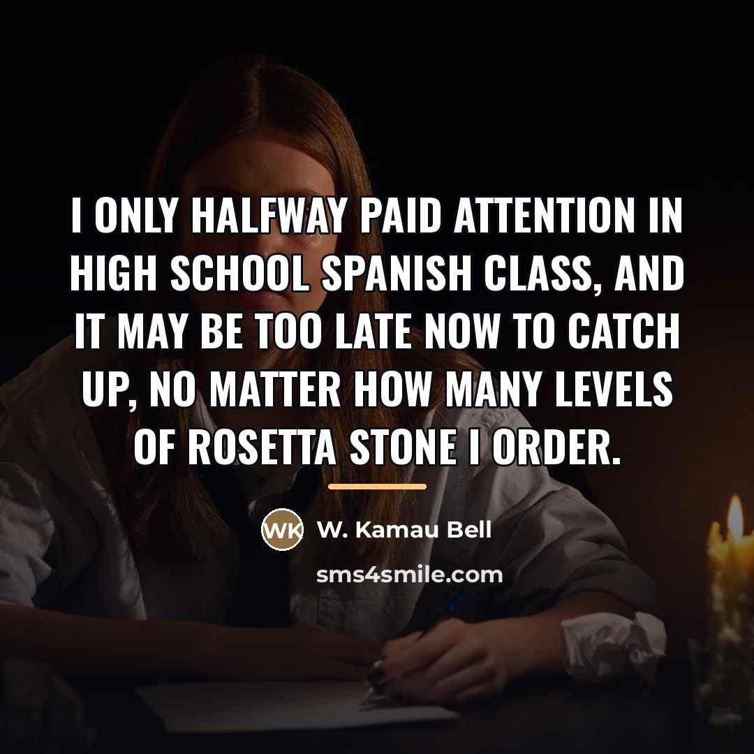 “I only halfway paid attention in high school Spanish class,…” quote by W. Kamau Bell