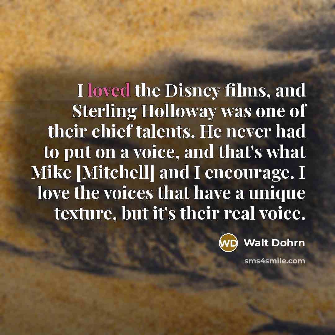 “I loved the Disney films, and Sterling Holloway was one…” quote by Walt Dohrn