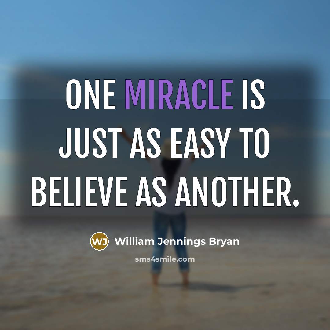 “One miracle is just as easy to believe as another.…” quote by William Jennings Bryan