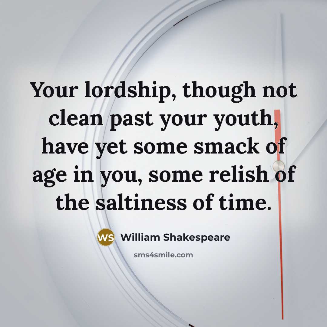 “Your lordship, though not clean past your youth, have yet…” quote by William Shakespeare