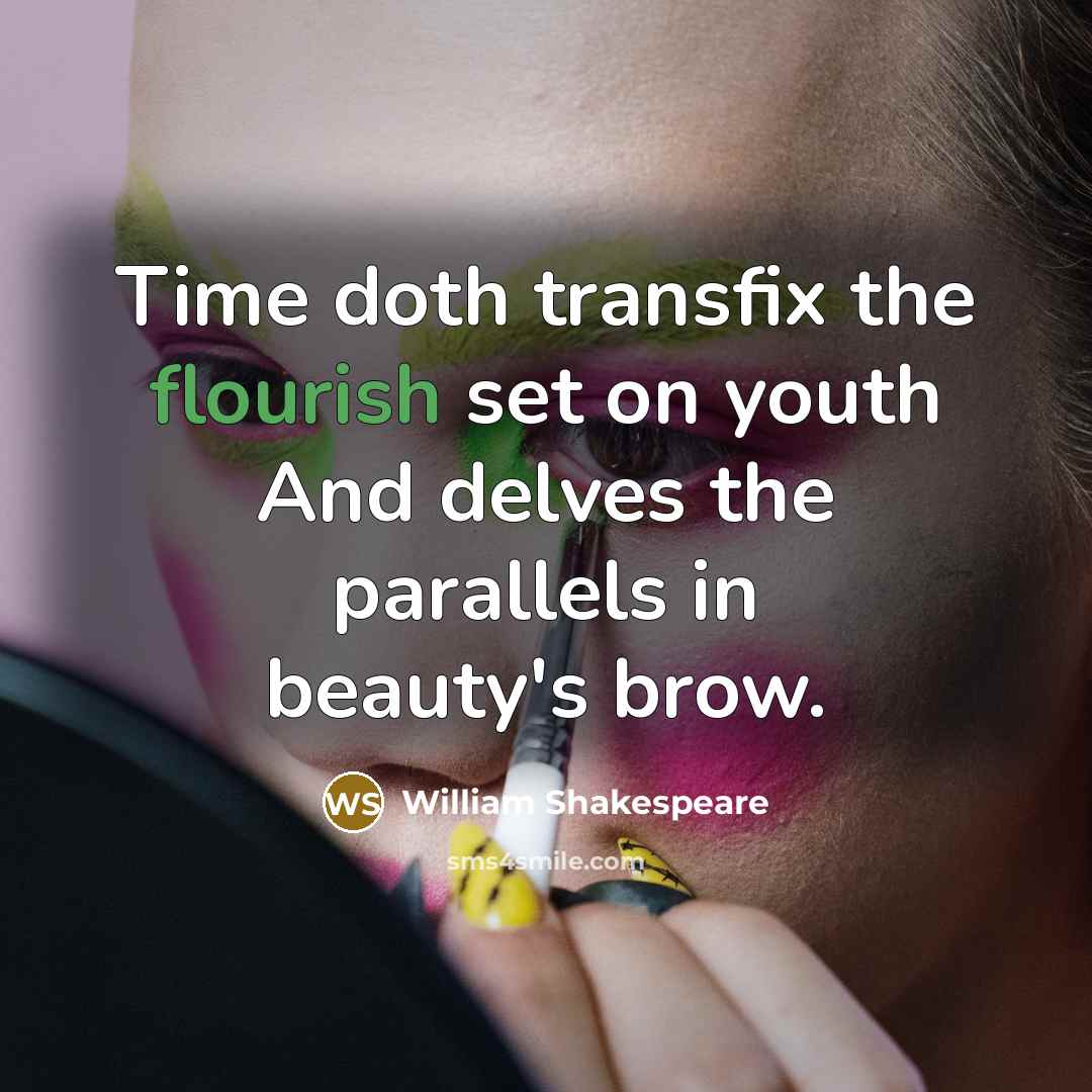 “Time doth transfix the flourish set on youth And delves…” quote by William Shakespeare