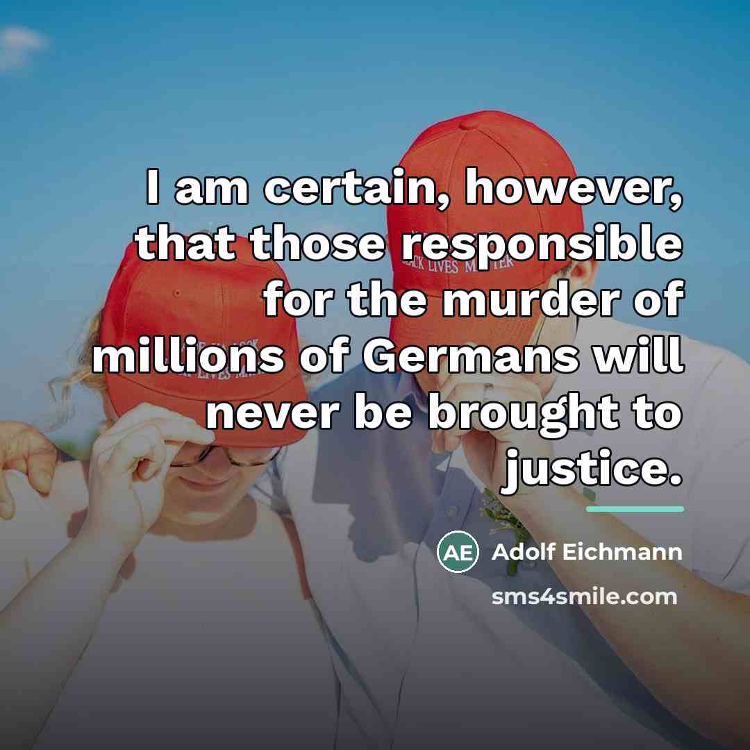 “I am certain, however, that those responsible for the murder…” quote by Adolf Eichmann