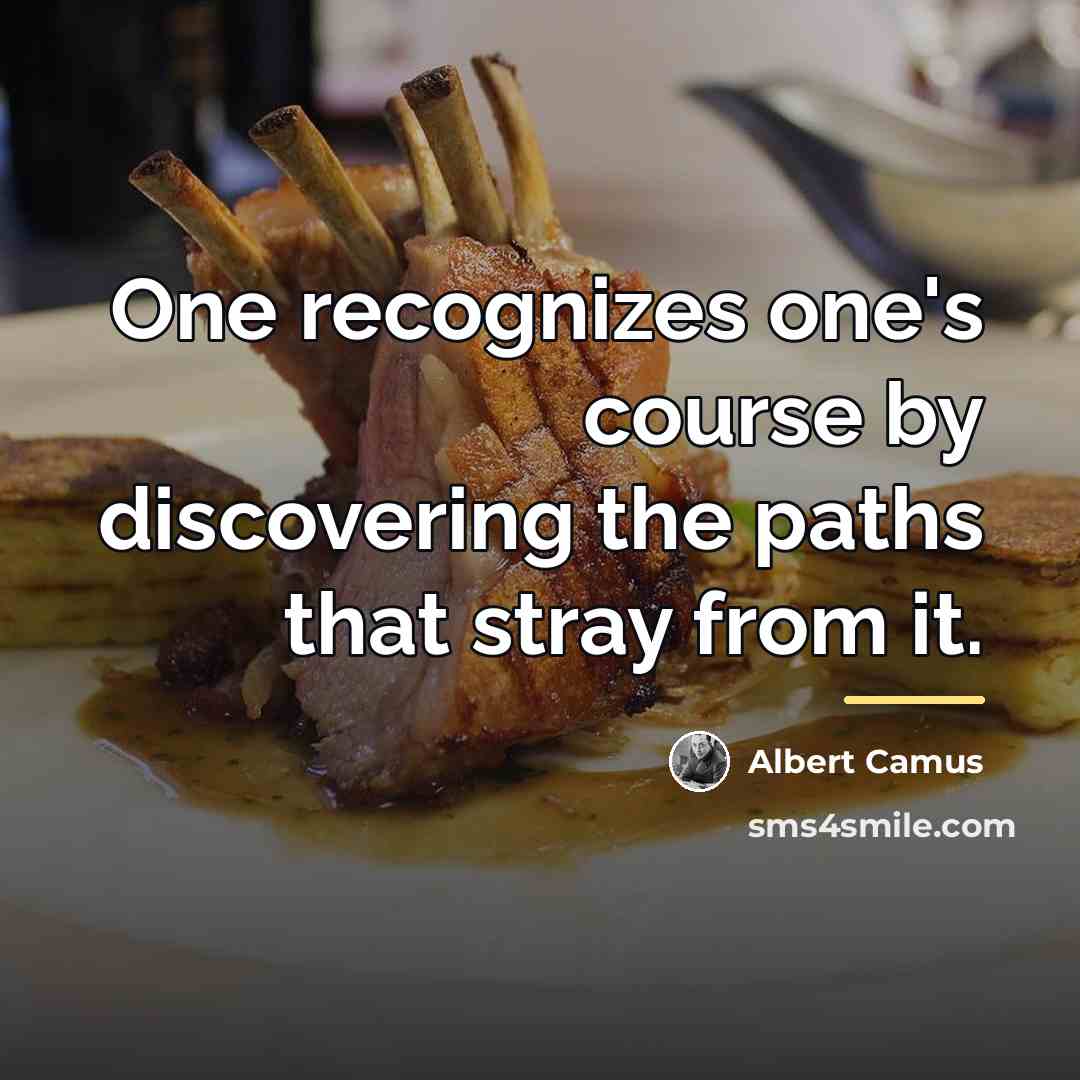 “One recognizes one's course by discovering the paths that stray…” quote by Albert Camus
