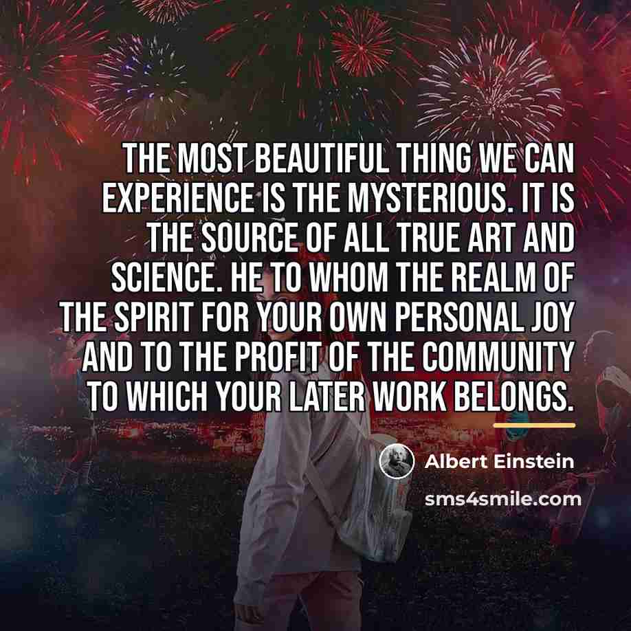 “The most beautiful thing we can experience is the mysterious.…” quote by Albert Einstein