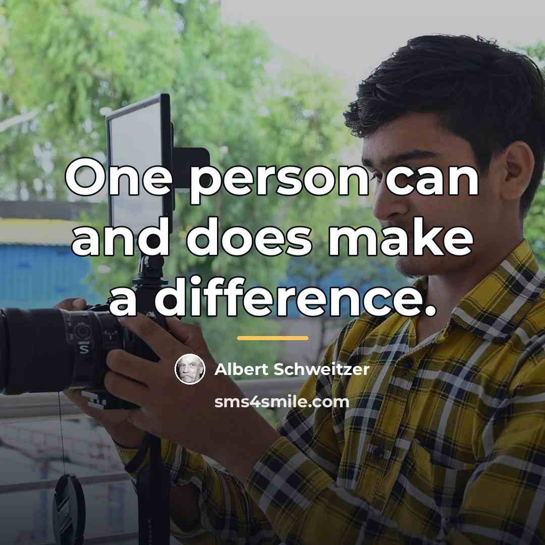 “One person can and does make a difference.…” quote by Albert Schweitzer