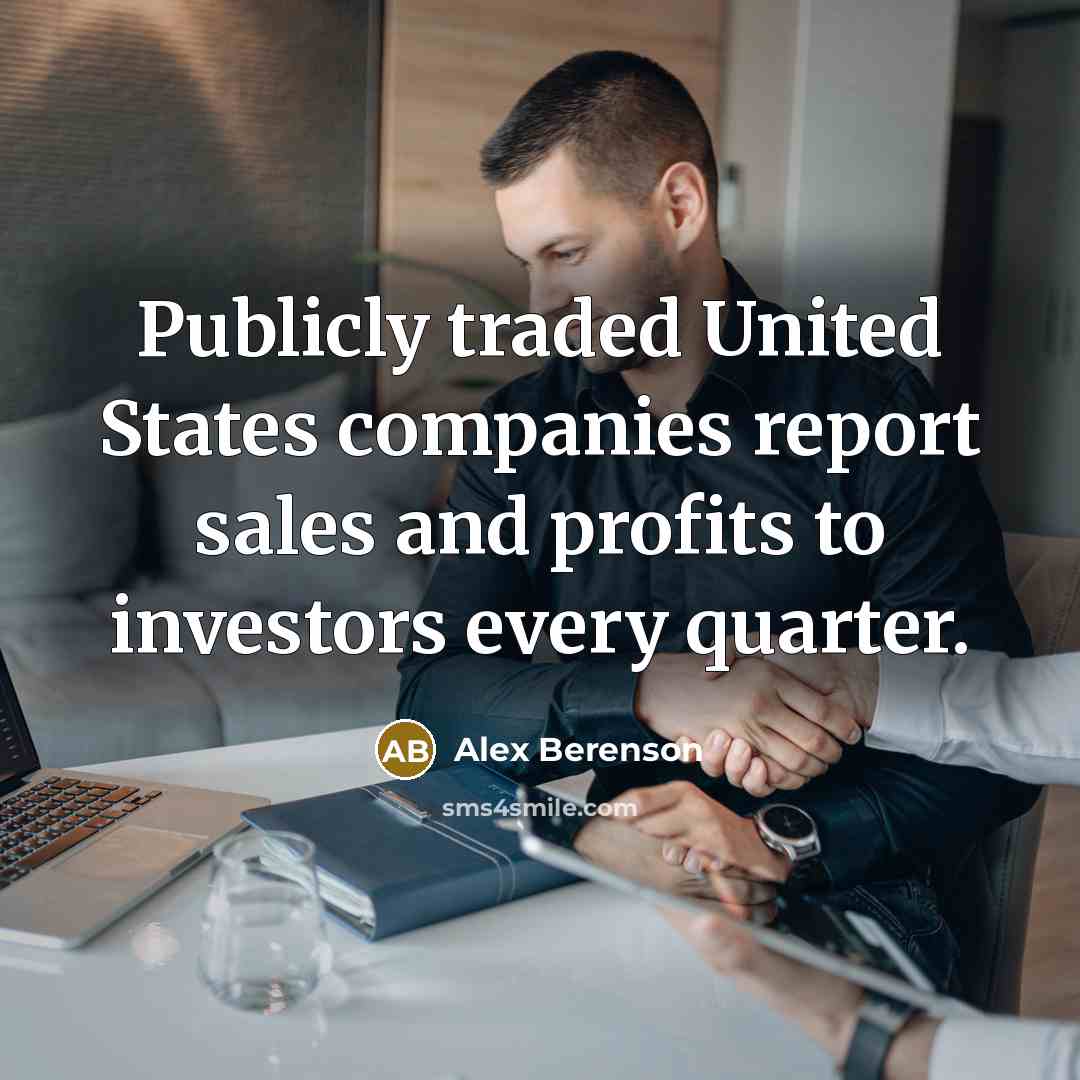 “Publicly traded United States companies report sales and profits to…” quote by Alex Berenson