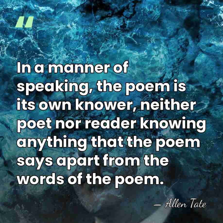 In a manner of speaking, the poem is its own knower, neither&hellip; - Allen Tate