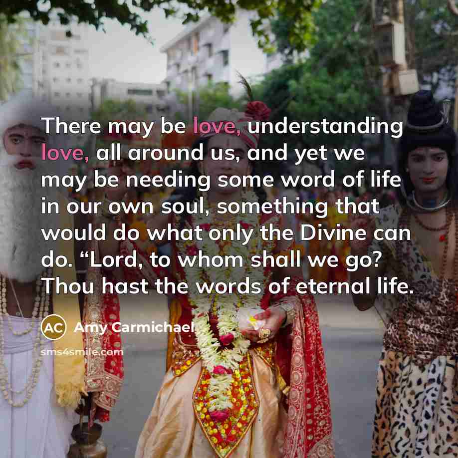 “There may be love, understanding love, all around us, and…” quote by Amy Carmichael