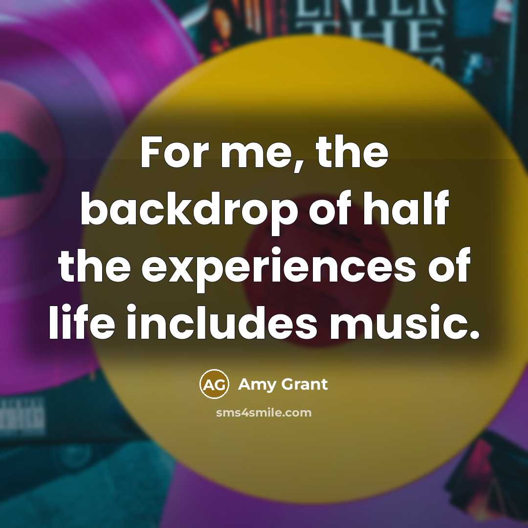 “For me, the backdrop of half the experiences of life…” quote by Amy Grant