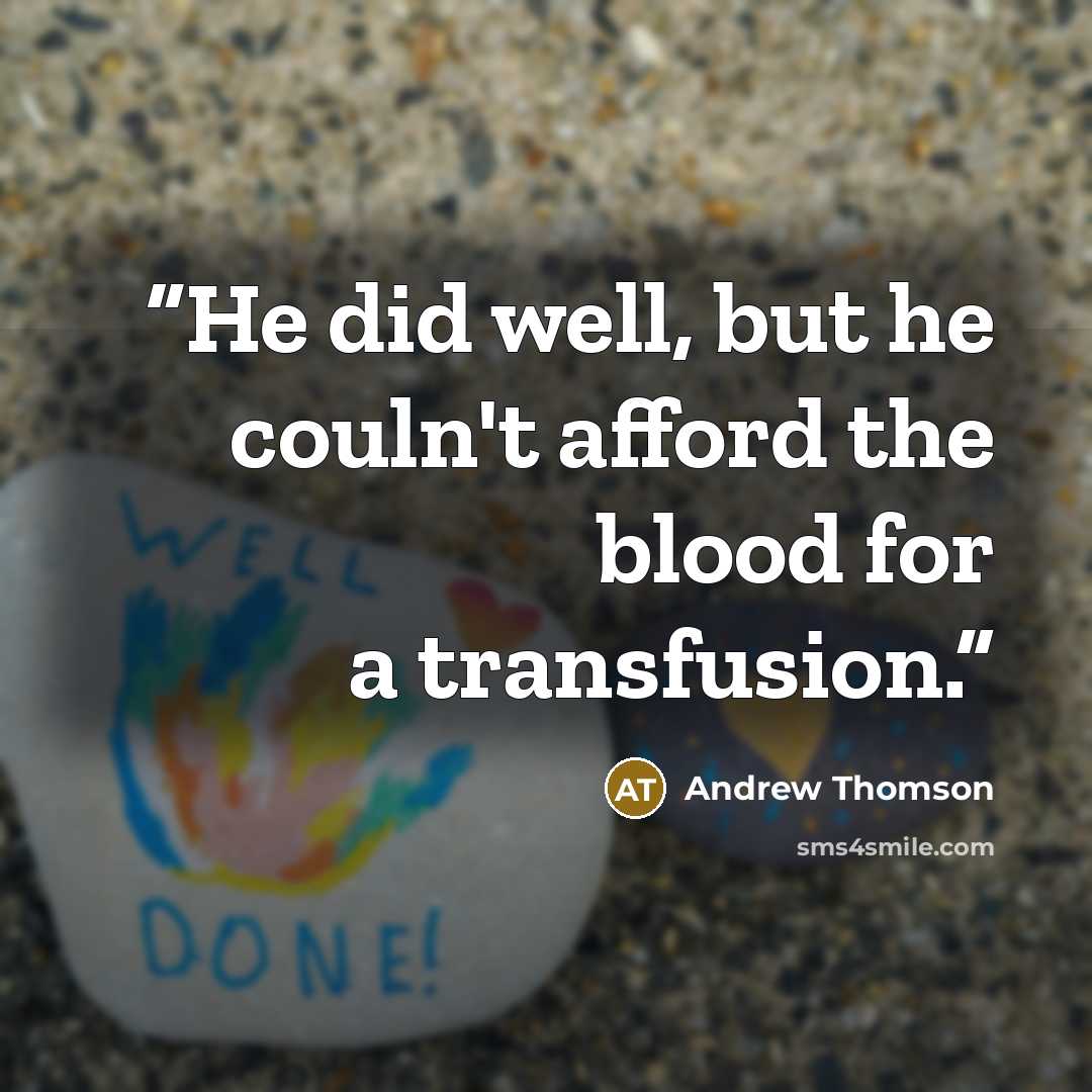 “He did well, but he couln't afford the blood for a transfusion.” quote by Andrew Thomson