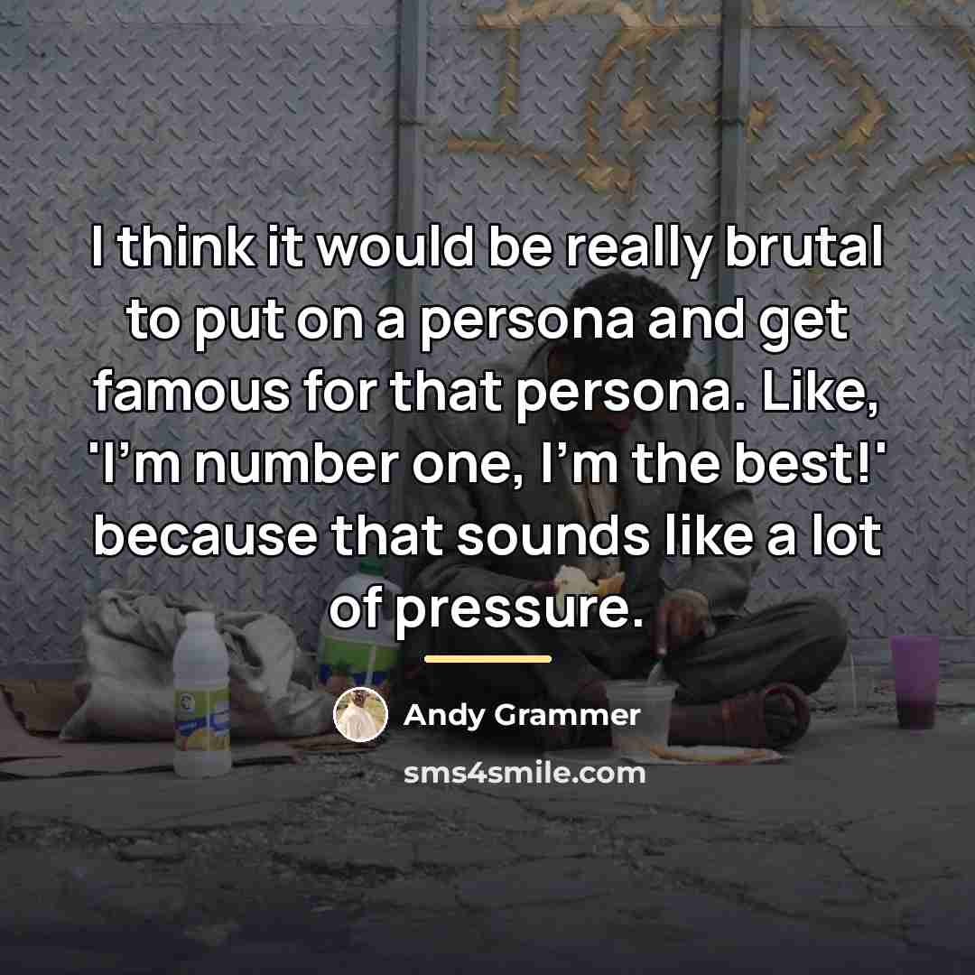 “I think it would be really brutal to put on…” quote by Andy Grammer