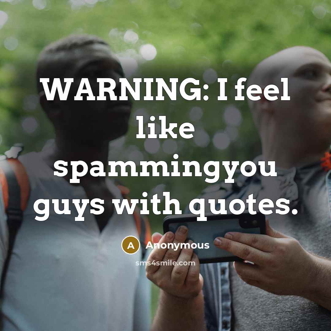 “WARNING: I feel like spammingyou guys with quotes.…” quote by Anonymous