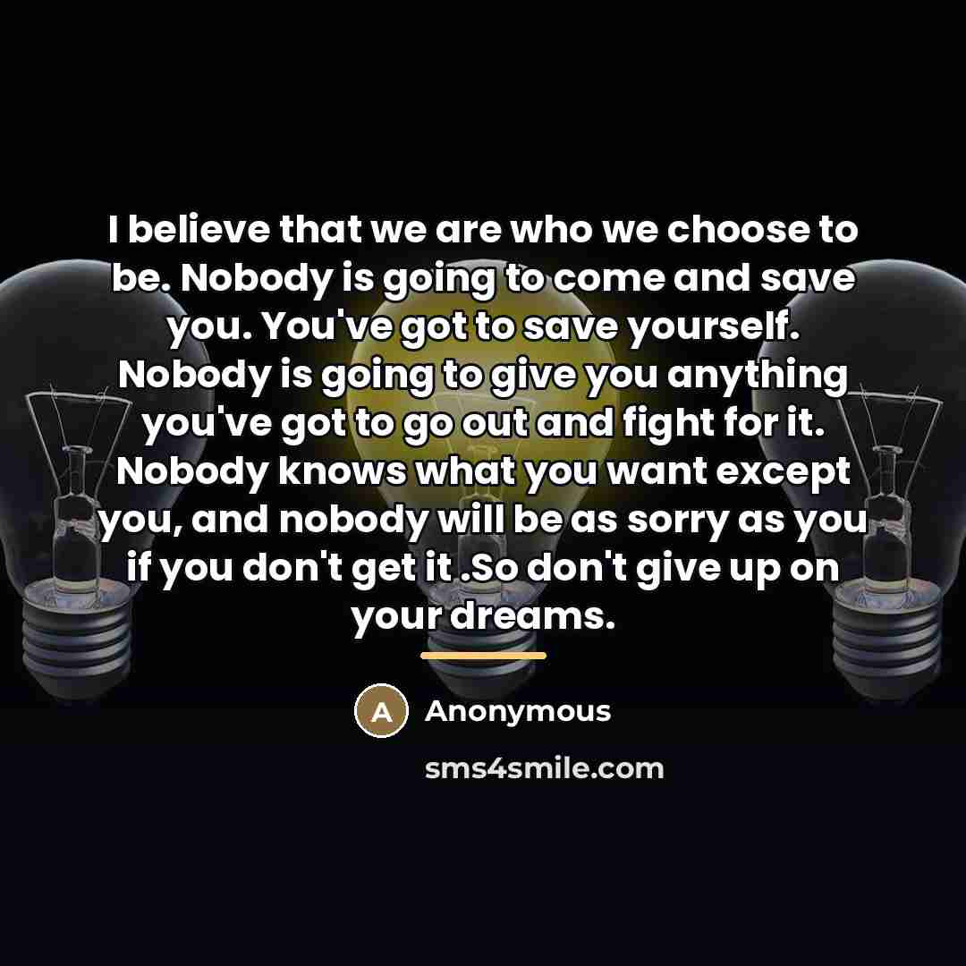 “I believe that we are who we choose to be.…” quote by Anonymous