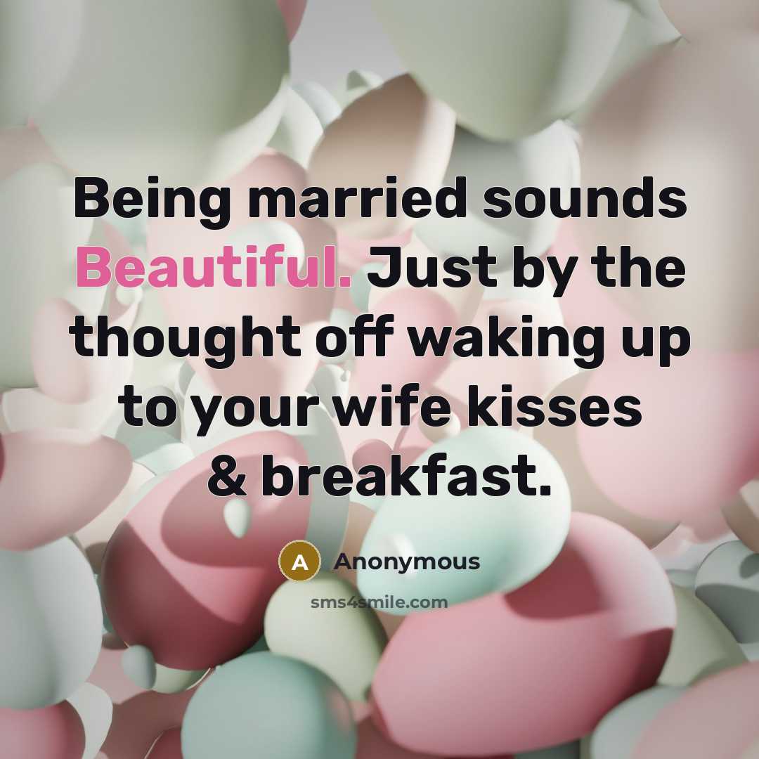 “Being married sounds Beautiful. Just by the thought off waking…” quote by Anonymous