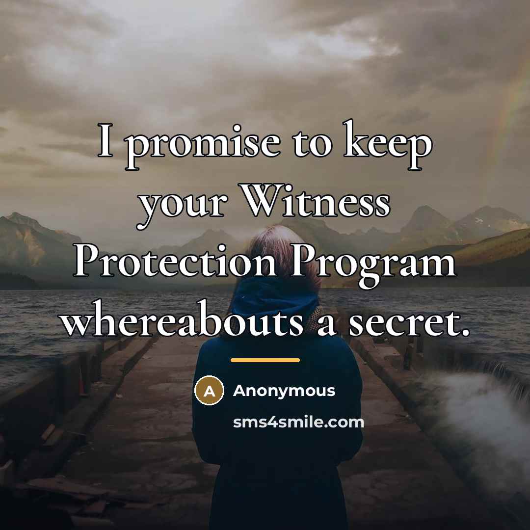 “I promise to keep your Witness Protection Program whereabouts a…” quote by Anonymous