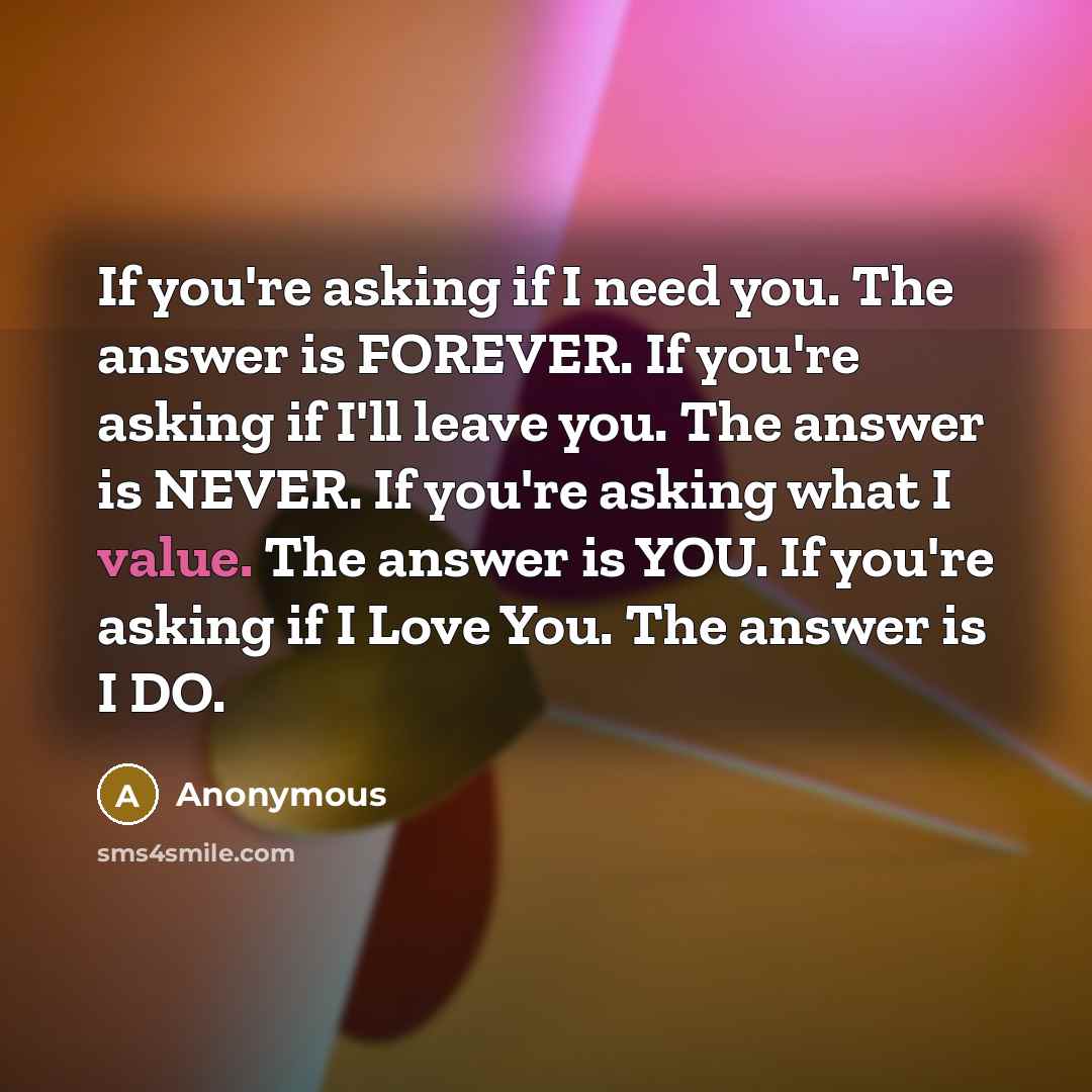“If you're asking if I need you. The answer is…” quote by Anonymous