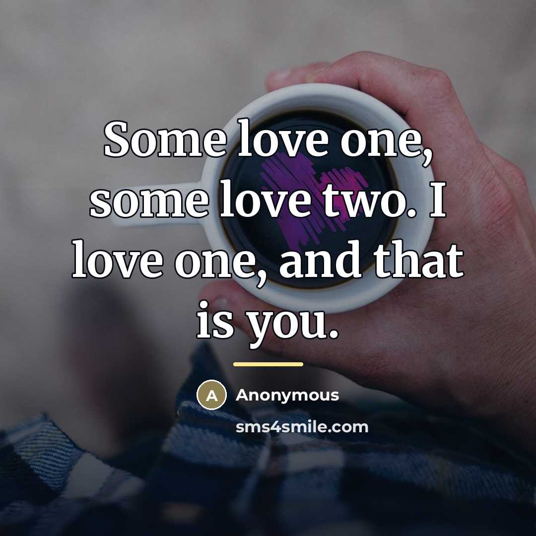 “Some love one, some love two. I love one, and…” quote by Anonymous