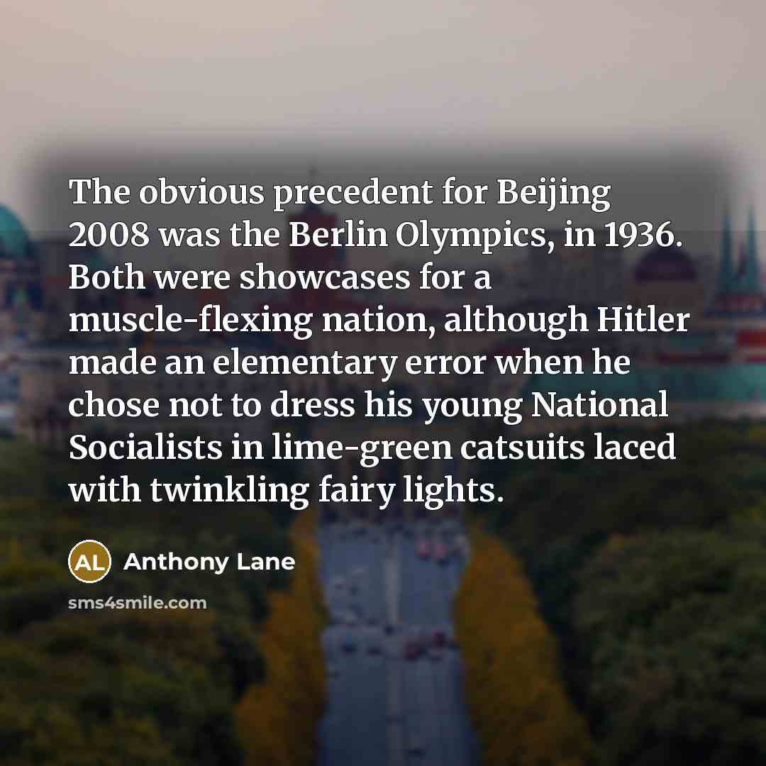 “The obvious precedent for Beijing 2008 was the Berlin Olympics,…” quote by Anthony Lane