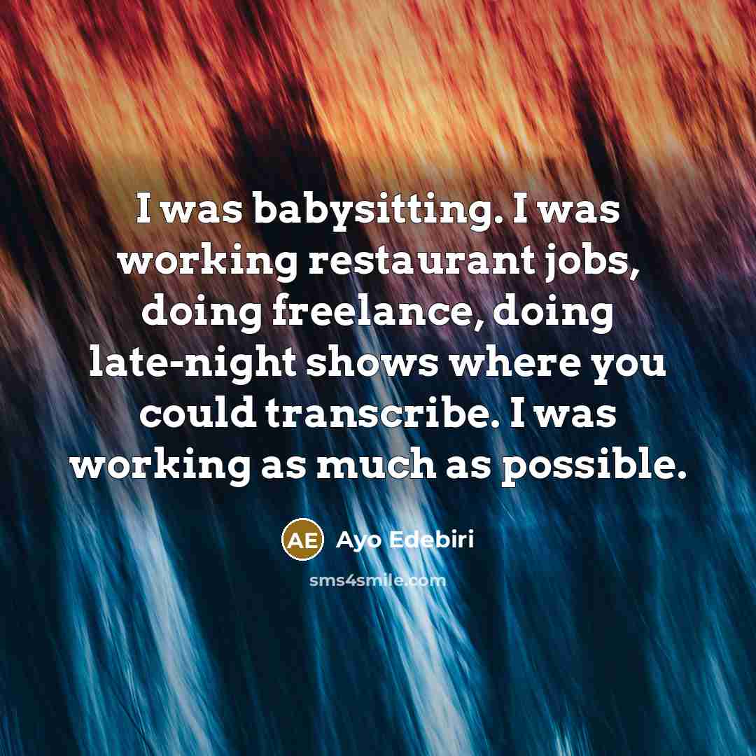 “I was babysitting. I was working restaurant jobs, doing freelance,…” quote by Ayo Edebiri