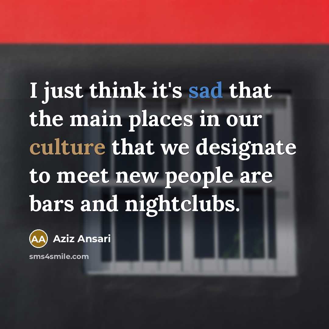 “I just think it's sad that the main places in…” quote by Aziz Ansari