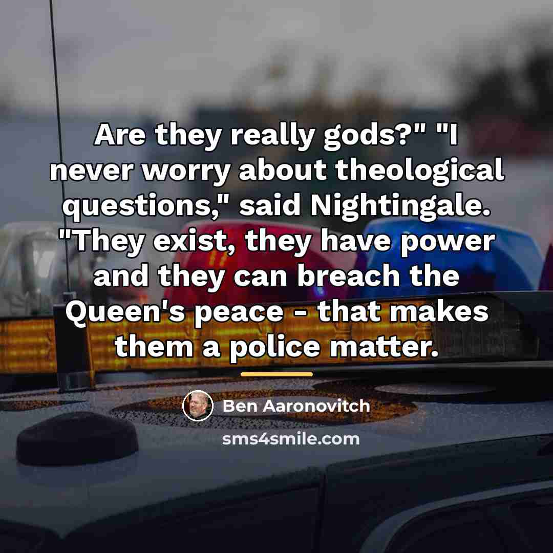 “Are they really gods?" "I never worry about theological questions,"…” quote by Ben Aaronovitch