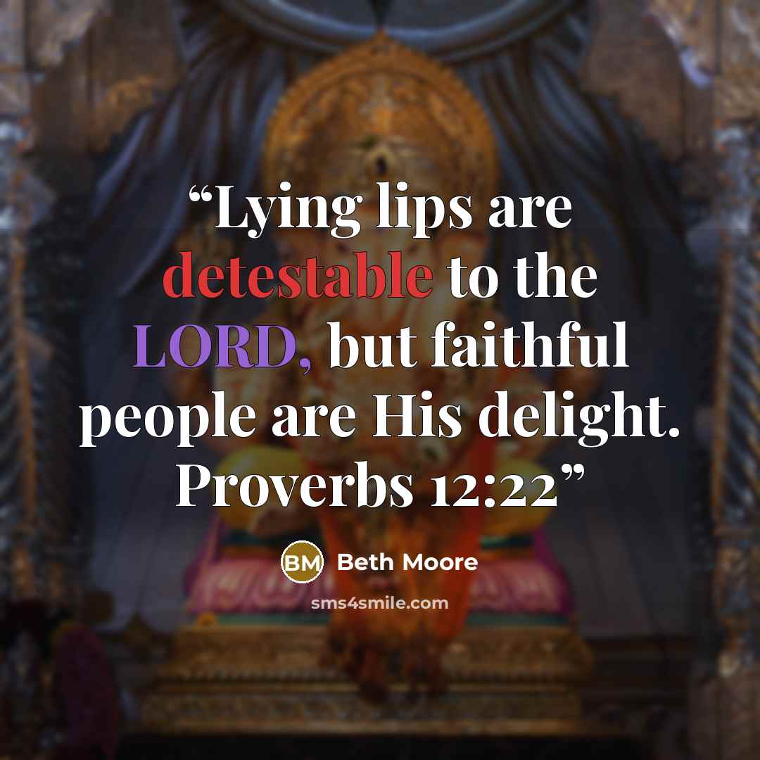 “Lying lips are detestable to the LORD, but faithful people are His delight. Proverbs 12:22” quote by Beth Moore