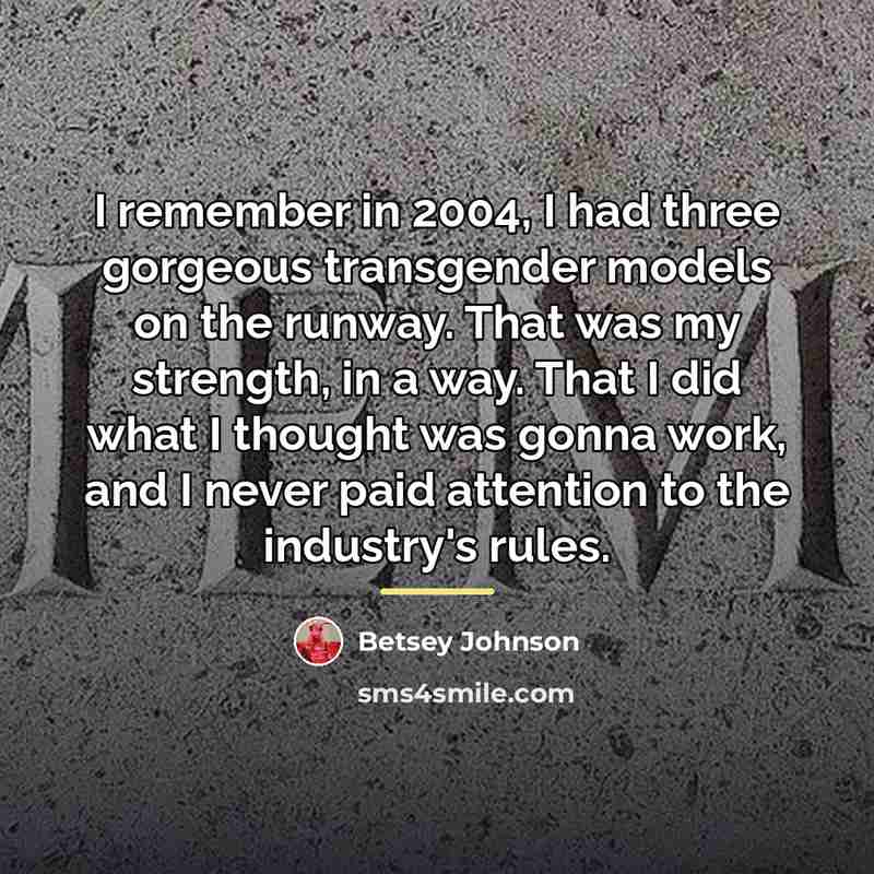 “I remember in 2004, I had three gorgeous transgender models…” quote by Betsey Johnson