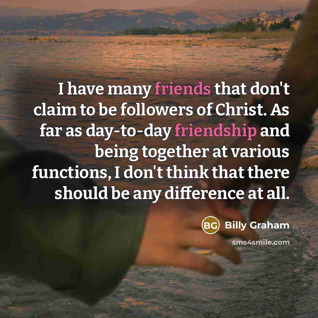 “I have many friends that don't claim to be followers…” quote by Billy Graham