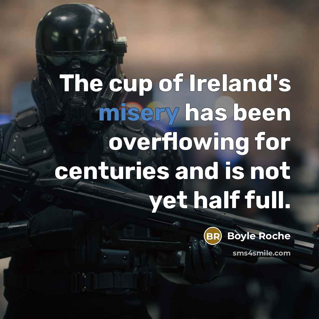 “The cup of Ireland's misery has been overflowing for centuries…” quote by Boyle Roche